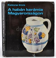 Katona Imre: A Habán Kerámia Magyarországon. Bp., 1976, Képzőművészeti Alap. Kiadói Egészvászon-kötés, Kiadói Kissé Szak - Unclassified