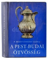 P. Brestyánszky Ilona: A Pest-budai ötvösség. Bp., 1977, Műszaki. Kiadói Egészvászon Kötés, Kiadói Papír Védőborítóval,  - Sin Clasificación