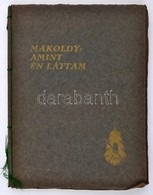 Makoldy József Amint én Láttam. Riportrajzok. Előszóval Ellát. Herczeg Ferencz. Szövegét írta Lázár István. (Bp., 1926,  - Unclassified