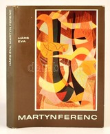 Hárs Éva: Martyn Ferenc. Bp.,1975, Képzőművészeti Alap. Kiadói Egészvászon-kötés, Kiadói Papír Védőborítóban. - Sin Clasificación