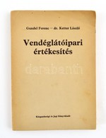 Gundel Ferenc-Dr. Ketter László: Vendéglátóipari értékesítés. Bp.,1972, Közgazdasági és Jogi. Kiadói Papírkötés. Megjele - Ohne Zuordnung