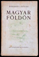 Bársony István: Magyar Földön. Természet és Vadászat. Bp., é. N., Athenaeum. Második Kiadás. Kiadói Papírkötésben - Ohne Zuordnung