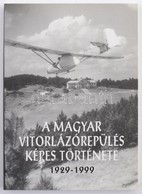 A Magyar Vitorlázórepülés Képes Története 1929-1999. Bp., 1999. 3,14L Kft. Kiadói Papírkötésben - Unclassified