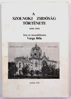 Varga Béla: A Szolnoki Zsidóság Története 1840-1944
Szolnok, 1994. Damjanich János Múzeum és Szolnoki Izraelita Hitközsé - Sin Clasificación