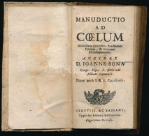 [Giovanni] Joanne Bona: Manductio Ad Coelum. [Velence] Venetiis, (1669), Bassani,(Typ. Jo. Antonii Remondini), 276+10 P. - Unclassified