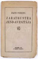 Zajti Ferenc: Zarathustra Zend-avesztája. Magyar Nyelvre átültette és A Bevezető Tanulmánnyal Ellátta: Zajti Ferenc. Bp. - Sin Clasificación