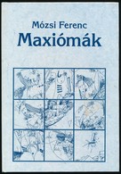 Mózsi Ferenc: Maxiómák. Morvay László Illusztrációival. Bp.,1994, Belvárosi. Kiadói Kartonált Papírkötés. A Szerző által - Sin Clasificación