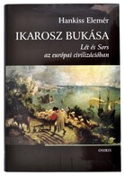 Hankiss Elemér: Ikarosz Bukása. Lét és Sors Az Európai Civilizációban. Dedikált. Bp., 2008. Osiris. Kiadói Kartonálásban - Sin Clasificación