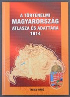 A Történelmi Magyarország Atlasza és Adattára 1914. Talma Kiadó, Pécs 2005. 246 Old. Képeslapgyűjtőknek Hasznos Könyv! K - Sin Clasificación