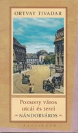 Ortvay Tivadar: Pozsony Város Utcái és Terei. Nándorváros. Pozsony, 2009, Kalligram. 154 Old. / Streets And Squares Of B - Sin Clasificación