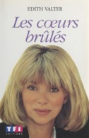 Les Coeurs Brûlés D'Edith Walter - Le Récit Passionné Du Grand Feuilleton De TF1. - Kino/TV