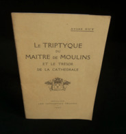 (Art Religieux Allier ) LE TRIPTYQUE DU MAITRE DE MOULINS ET LE TRESOR DE LA CATHEDRALE André GUY 1950 - Bourbonnais