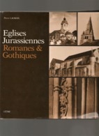 Livre-  Eglises Jurassiennes Romanes Et Gothiques Par P Lacroix - Franche-Comté