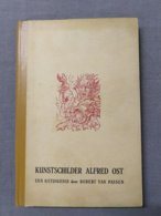 Kunstschilder Alfred Ost, Een Getuigenis Door Robert Van Passen. Antwerpen, Davidsfonds, 1947 - Autres & Non Classés