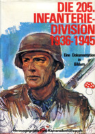 Die 205. Infanterie-Division - Bildbericht Vom Weg Und Schicksal Einer Deutschen Infanterie-Division 1936-1945 - German