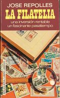 1972. LA FILATELIA. UNA INVERSION RENTABLE, UN FASCINANTE PASATIEMPO (curiosísimo Anecdotario). José Repollés. Edición B - Other & Unclassified