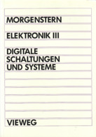 "Morgenstern - Elektronik III - Digitale Schaltungen Und Systeme", Vieweg, Neuwertig, 410 Bilder - Technique