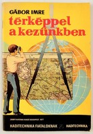 Gábor Imre: Térképpel A Kezünkben. Bp., 1977 Zrínyi. - Otros & Sin Clasificación