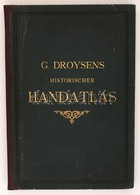 Professor G. Droysens Allgemeiner Historischer Handatlas In Sechsundneunzig Karten Mit Erläuterndem Text. Ausgeführt Unt - Other & Unclassified