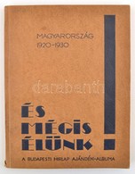 1931 És Mégis élünk! Magyarország 1920-1930. A Budapesti Hirlap Húsvéti Ajándék-albuma. Bp., 1931, Budapesti Hirlap. Fek - Unclassified