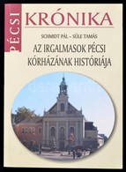 Schmidt Pál - Süle Tamás:Az Irgalmasok Pécsi Kórházának Históriája. Dedikált!  Pécs, 2007. Házmester '98 Kft., - Unclassified