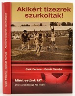 Csik Ferenc-Donát Tamás: Akikért Tízezrek Szurkoltak. Miért Estünk Ki? - Öt év A Labdarúgó NB I-ben. Veszprém,2008,Veszp - Unclassified