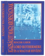 Bencsik Gábor: Igazság Magyarországnak. Lord Rothermere és A Magyar Revízió. Bp.,2002,Magyar Mercurius. Magyarország Nép - Non Classificati