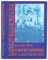 Bencsik Gábor: Igazság Magyarországnak. Lord Rothermere és A Magyar Revízió. Bp.,2002,Magyar Mercurius. Magyarország Nép - Zonder Classificatie