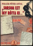 Polgár Péter Antal: 'Sorsom Ezt így Rótta Ki...' Történetek Az 1945 és 1956 Közötti Időszakból. Bp.,2007,Kornétás. Kiadó - Unclassified