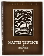 Almási Tibor: Mattis Teutsch A Grafikus. Győr, 2003, Régi Art. Kiadói Egészvászon-kötés, Kiadói Papír Védőborítóban, újs - Unclassified