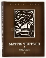 Almási Tibor: Mattis Teutsch A Grafikus. Győr, 2003, Régi Art. Kiadói Egészvászon-kötés, Kiadói Papír Védőborítóban, újs - Non Classificati