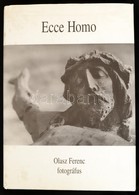 Ecce Homo. Második Könyv. (1974-2006.) Olasz Ferenc Fotográfus. Fényképezte és összeállította: Olasz Ferenc. Szerzői Kia - Sin Clasificación