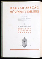 Horváth Henrik: Budapest Művészeti Emlékei. Előszót írta Gerevich Tibor. Magyarország Művészeti Emlékei II. Kötet. Szerk - Unclassified