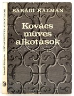 Sárádi Kálmán: Kovácsműves Alkotások. Bp., 1981, Műszaki. Kiadói Egészvászon-kötés, Kiadói Papír Védőborítóban. - Unclassified