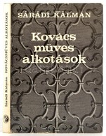 Sárádi Kálmán: Kovácsműves Alkotások. Bp., 1981, Műszaki. Kiadói Egészvászon-kötés, Kiadói Papír Védőborítóban. - Sin Clasificación