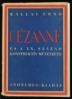 Kállai Ernő: Cézanne és A XX. Század Konstruktív Művészete. Bp., 1944, Anonymus. 146 P. Egészoldalas Képekkel Illusztrál - Ohne Zuordnung