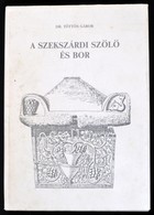 Dr. Töttős Gábor: A Szekszárdi Szőlő és Bor. A Történelmi Bordvidék Története A Kezdetektől A II. Világháborúig. Szekszá - Non Classificati