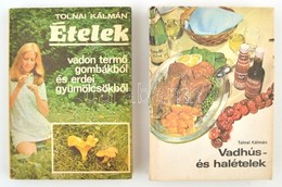 Tolnai Kálmán 2 Db Könyve: Vadhús és Halételek.; Ételek Vadon Termő Gombákból és Erdei Gyümölcsökből. Bp., 1982-1984, Né - Ohne Zuordnung