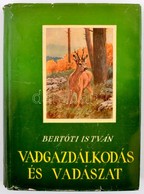 Bertóti István: Vadászat és Vadgazdálkodás. Bp.,1956, Mezőgazdaság, 299+1 P.+4 T. Első Kiadás. Kiadói Félvászon-kötés, K - Sin Clasificación