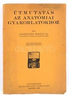 Dr. Lenhossék Mihály: Útmutatás Az Anatómiai Gyakorlatokhoz. Bp.,1930, Universitas, VIII-9-278 P. Negyedik Kiadás. Kiadó - Sin Clasificación