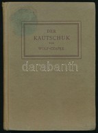 K. W. Wolf-Czapek: Der Kautschuk. Seine Gewinnung Und Verarbeitung. Berlin, 1920, Union-Deutsche, 108+4 P.+23 T.(Fekete- - Non Classificati