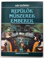 Háy György: Repülők, Műszerek, Emberek. Bp.,1990, Műszaki. Kiadói Papírkötés, Jó állapotban. - Ohne Zuordnung