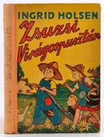 Ingrid Holsen: Zsuzsi Virágospusztán. Átdolgozta Kertész Erzsébet. Pályi Jenő Rajzaival. Bp., 1944,Nova. Egészoldalas és - Non Classificati