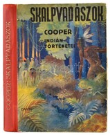 [James] Fenimore Cooper: Skalpvadászok. Cooper összes Indán Történetei. (Vadölő, A Vadon útjain, Bőrharisnya.) Az Ifjúsá - Non Classificati