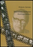 Fekete István: Névtelen Katona. Filmforgatókönyv. Ajka,2015,Fekete István Irodalmi Társaság. Kiadói Papírkötés. - Unclassified