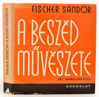 Fischer Sándor: A Beszéd Művészete. Bp.,1974, Gondolat. Harmadik Kiadás. Két Hanglemezzel. Kiadói Egészvászon-kötés, Kia - Ohne Zuordnung