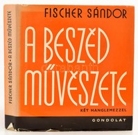 Fischer Sándor: A Beszéd Művészete. Bp.,1974, Gondolat. Harmadik Kiadás. Két Hanglemezzel. Kiadói Egészvászon-kötés, Kia - Non Classificati