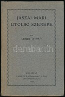 Lehel István: Jászai Mari Utolsó Szerepe. Bp., 1930, Lampel R. (Wodianer F. és Fiai.), 1 T+241+3 P. Kiadói Papírkötés. - Unclassified