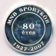 2007. 'MNB Sportkör - 80 éves - 1927-2007' Ezüstözött (?) Fém Emlékérem (42,5mm) T:1- (PP) Patina - Unclassified