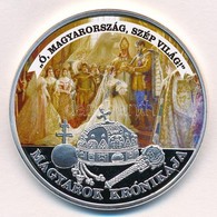 DN 'Magyarok Krónikája - Ó, Magyarország, Szép Világ!' Ezüstözött, Multicolor Cu Emlékérem Tanúsítvánnyal (42mm) T:PP - Non Classés